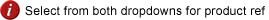 Select from both dropdowns for product ref