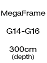 MegaFrame - 300cm Depth (G14 - G16)