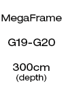 MegaFrame - 300cm Depth (G19 - G20)