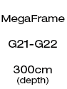 MegaFrame - 300cm Depth (G21 - G22)