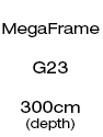 MegaFrame - 300cm Depth (G23)