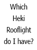 Which Heki Rooflight Do I Have?
