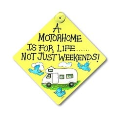 A Motorhome is for life.......not just weekends Smiley Sign- car /window 